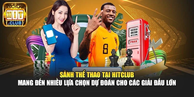 Sảnh thể thao tại Hitclub mang đến nhiều lựa chọn dự đoán cho các giải đấu lớn